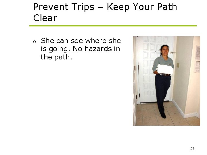 Prevent Trips – Keep Your Path Clear o She can see where she is