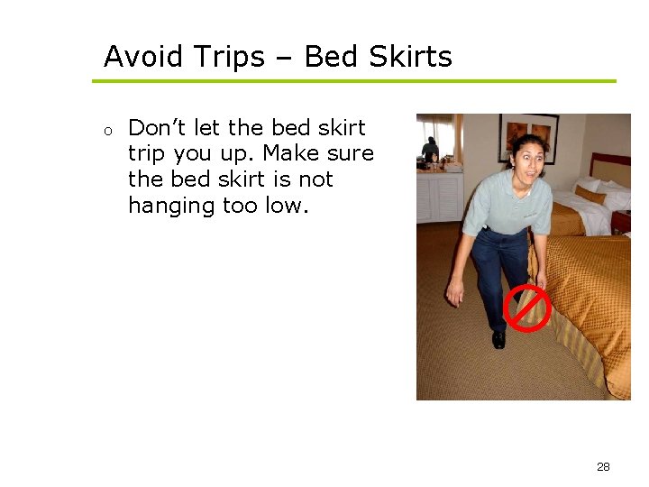 Avoid Trips – Bed Skirts o Don’t let the bed skirt trip you up.