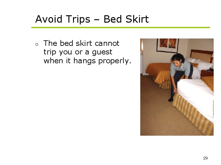 Avoid Trips – Bed Skirt o The bed skirt cannot trip you or a