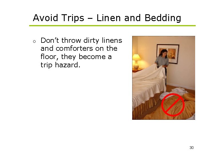 Avoid Trips – Linen and Bedding o Don’t throw dirty linens and comforters on