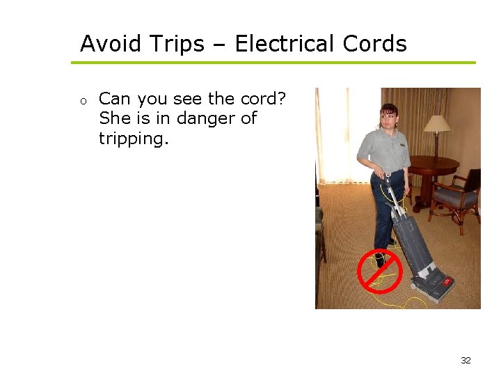 Avoid Trips – Electrical Cords o Can you see the cord? She is in