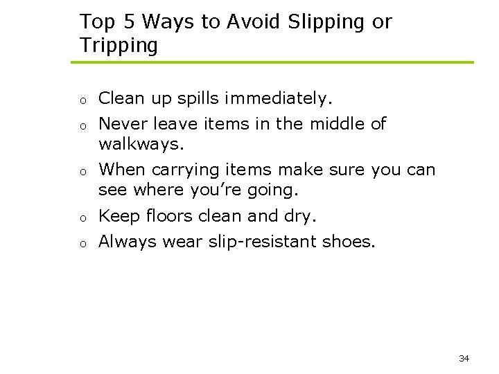 Top 5 Ways to Avoid Slipping or Tripping o Clean up spills immediately. o