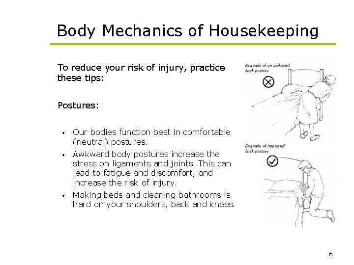 Body Mechanics of Housekeeping To reduce your risk of injury, practice these tips: Postures: