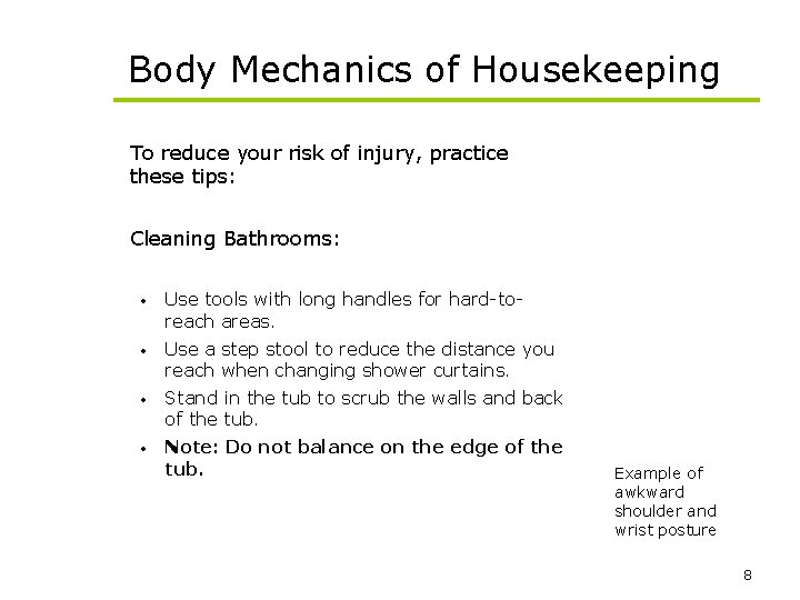 Body Mechanics of Housekeeping To reduce your risk of injury, practice these tips: Cleaning