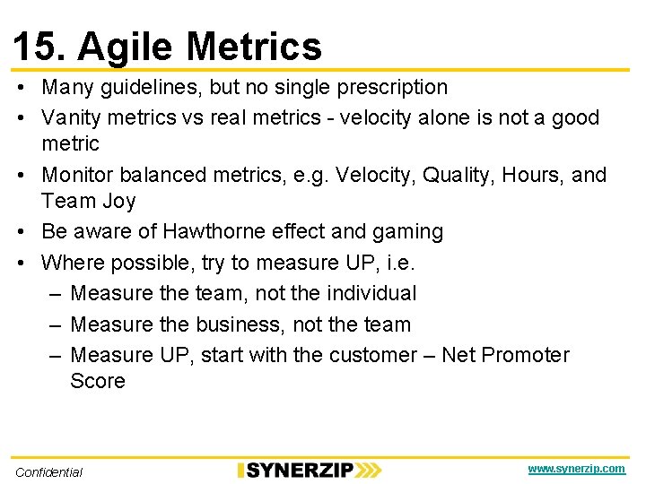 15. Agile Metrics • Many guidelines, but no single prescription • Vanity metrics vs