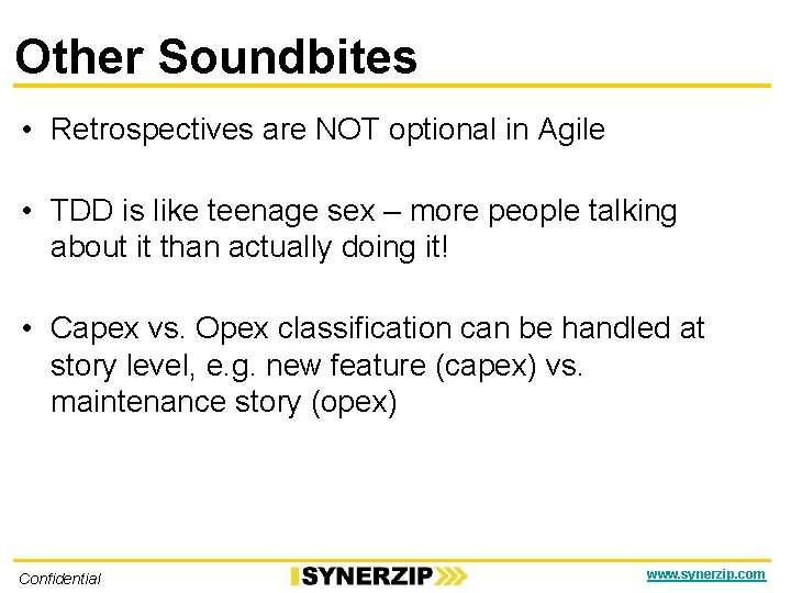 Other Soundbites • Retrospectives are NOT optional in Agile • TDD is like teenage
