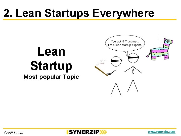 2. Lean Startups Everywhere Lean Startup Most popular Topic Confidential www. synerzip. com 
