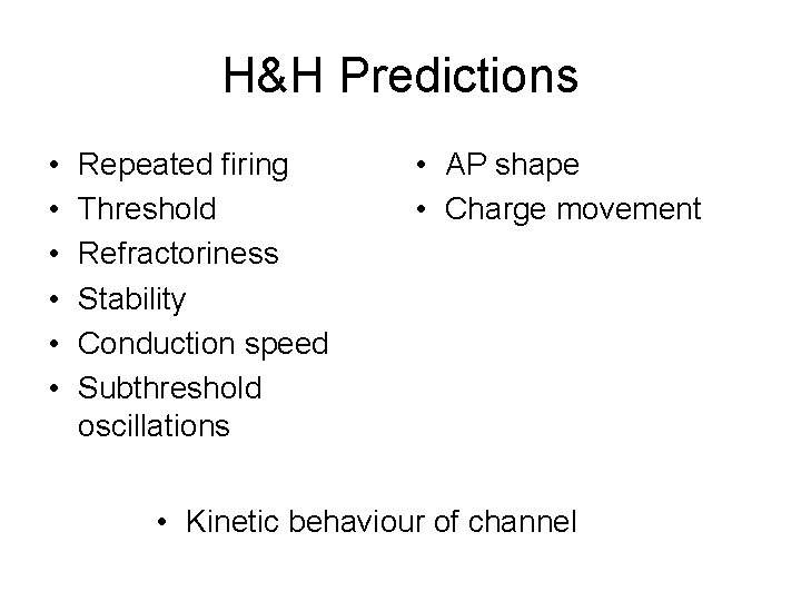 H&H Predictions • • • Repeated firing Threshold Refractoriness Stability Conduction speed Subthreshold oscillations