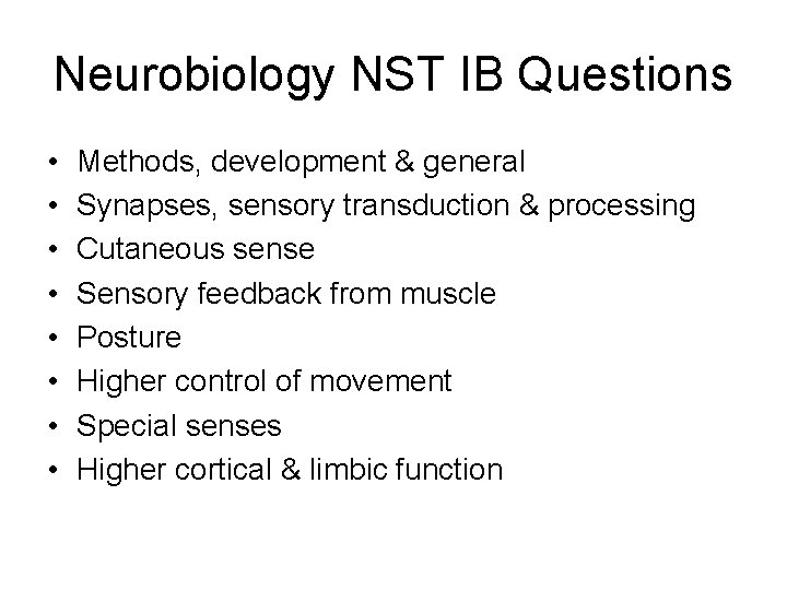 Neurobiology NST IB Questions • • Methods, development & general Synapses, sensory transduction &