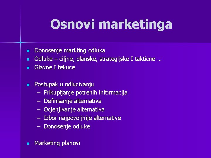 Osnovi marketinga n n n Donosenje markting odluka Odluke – ciljne, planske, strategijske I
