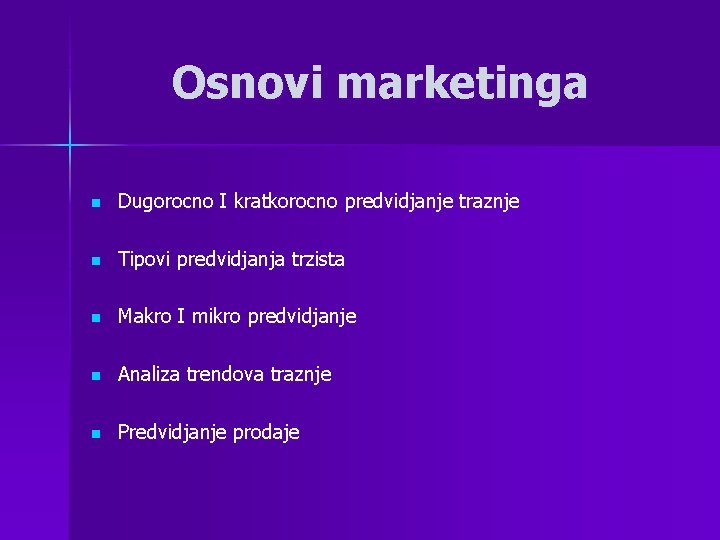 Osnovi marketinga n Dugorocno I kratkorocno predvidjanje traznje n Tipovi predvidjanja trzista n Makro