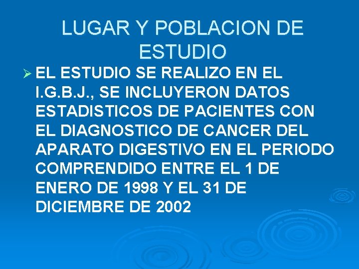 LUGAR Y POBLACION DE ESTUDIO Ø EL ESTUDIO SE REALIZO EN EL I. G.