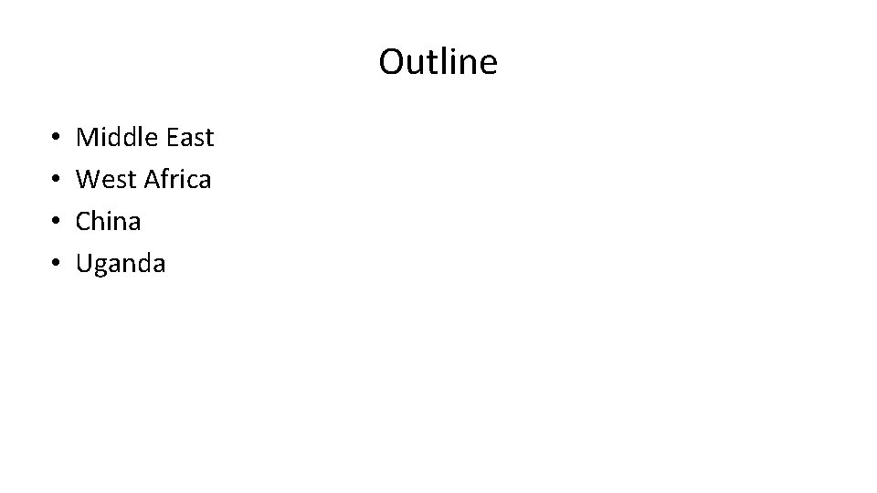Outline • • Middle East West Africa China Uganda 