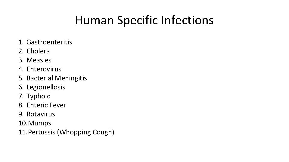 Human Specific Infections 1. Gastroenteritis 2. Cholera 3. Measles 4. Enterovirus 5. Bacterial Meningitis