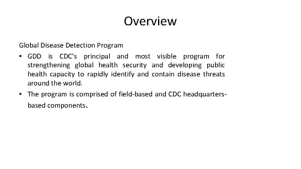 Overview Global Disease Detection Program • GDD is CDC’s principal and most visible program