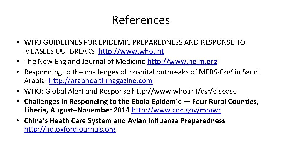 References • WHO GUIDELINES FOR EPIDEMIC PREPAREDNESS AND RESPONSE TO MEASLES OUTBREAKS http: //www.