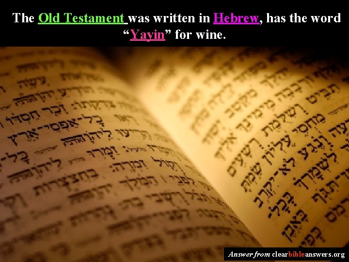 The Old Testament was written in Hebrew, has the word “Yayin” for wine. Answer