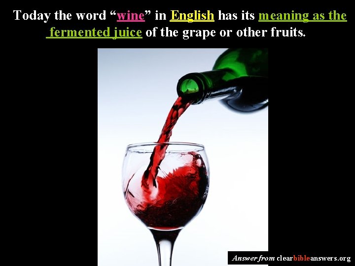 Today the word “wine” in English has its meaning as the fermented juice of