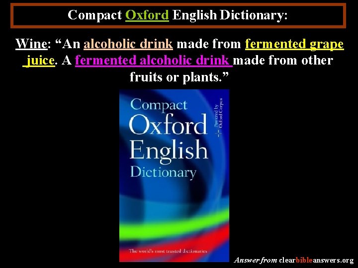 Compact Oxford English Dictionary: Wine: “An alcoholic drink made from fermented grape juice. A