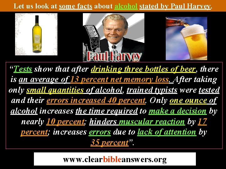 Let us look at some facts about alcohol stated by Paul Harvey. “Tests show
