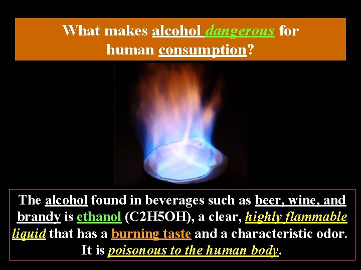 What makes alcohol dangerous for human consumption? The alcohol found in beverages such as