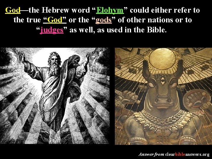 God—the Hebrew word “Elohym” could either refer to the true “God” or the “gods”