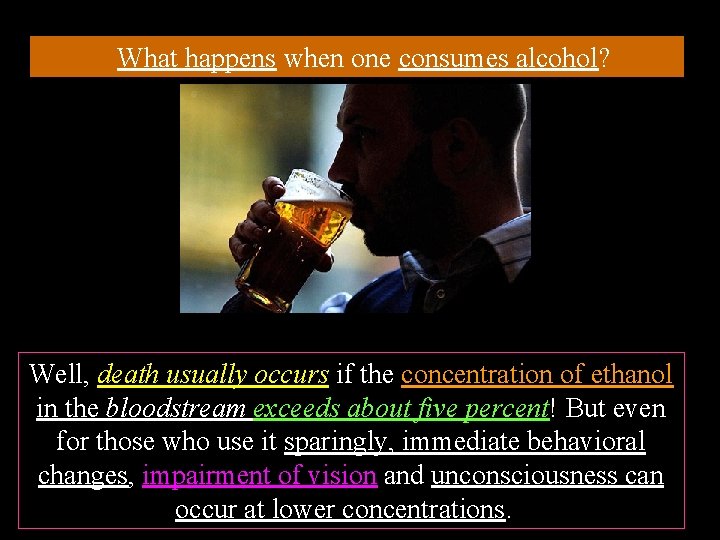 What happens when one consumes alcohol? Well, death usually occurs if the concentration of