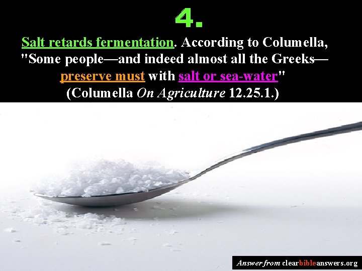 Salt retards fermentation. According to Columella, "Some people—and indeed almost all the Greeks— preserve