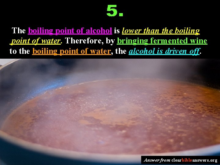 The boiling point of alcohol is lower than the boiling point of water. Therefore,