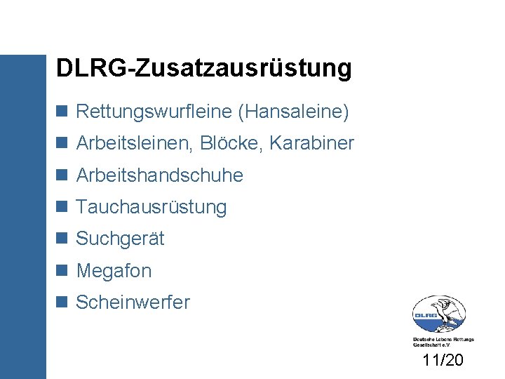 DLRG-Zusatzausrüstung Rettungswurfleine (Hansaleine) Arbeitsleinen, Blöcke, Karabiner Arbeitshandschuhe Tauchausrüstung Suchgerät Megafon Scheinwerfer 11/20 