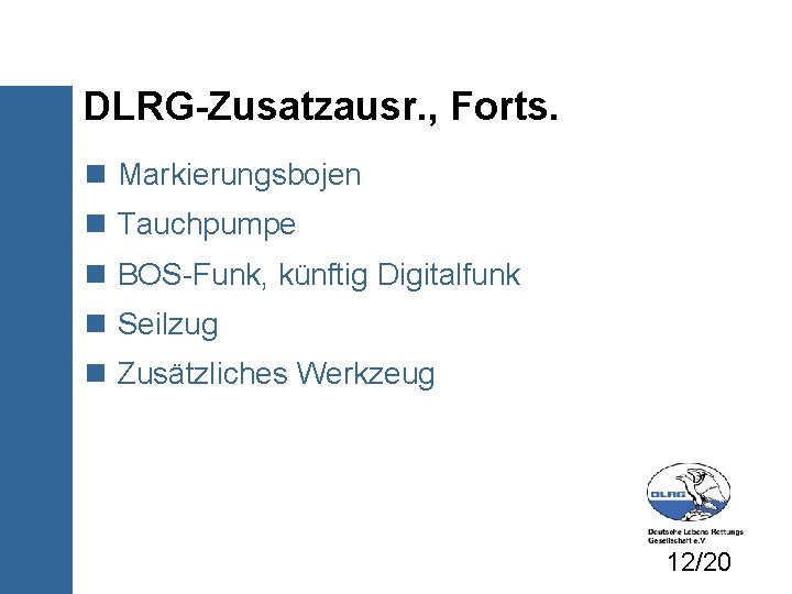 DLRG-Zusatzausr. , Forts. Markierungsbojen Tauchpumpe BOS-Funk, künftig Digitalfunk Seilzug Zusätzliches Werkzeug 12/20 