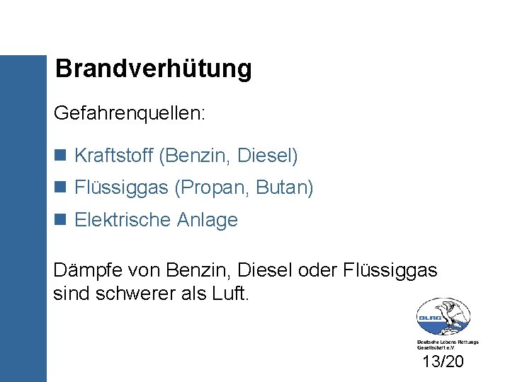 Brandverhütung Gefahrenquellen: Kraftstoff (Benzin, Diesel) Flüssiggas (Propan, Butan) Elektrische Anlage Dämpfe von Benzin, Diesel