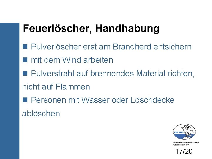 Feuerlöscher, Handhabung Pulverlöscher erst am Brandherd entsichern mit dem Wind arbeiten Pulverstrahl auf brennendes