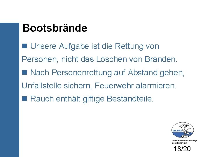 Bootsbrände Unsere Aufgabe ist die Rettung von Personen, nicht das Löschen von Bränden. Nach