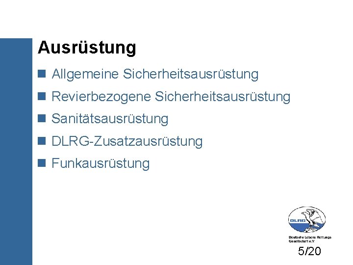 Ausrüstung Allgemeine Sicherheitsausrüstung Revierbezogene Sicherheitsausrüstung Sanitätsausrüstung DLRG-Zusatzausrüstung Funkausrüstung 5/20 