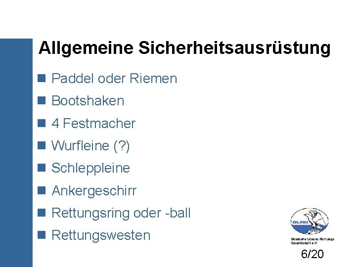 Allgemeine Sicherheitsausrüstung Paddel oder Riemen Bootshaken 4 Festmacher Wurfleine (? ) Schleppleine Ankergeschirr Rettungsring