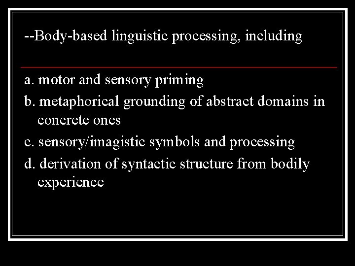 --Body-based linguistic processing, including a. motor and sensory priming b. metaphorical grounding of abstract