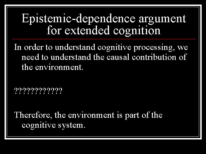 Epistemic-dependence argument for extended cognition In order to understand cognitive processing, we need to