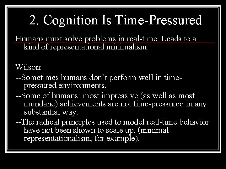 2. Cognition Is Time-Pressured Humans must solve problems in real-time. Leads to a kind