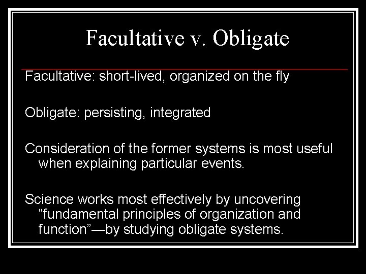 Facultative v. Obligate Facultative: short-lived, organized on the fly Obligate: persisting, integrated Consideration of