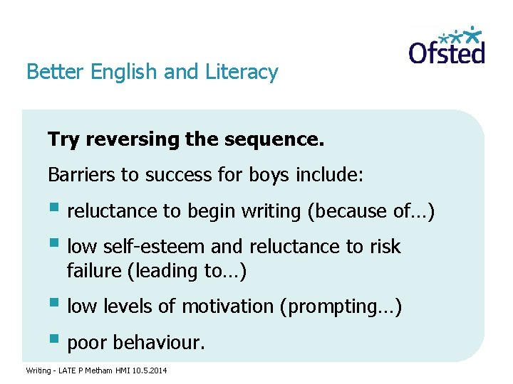 Better English and Literacy Try reversing the sequence. Barriers to success for boys include: