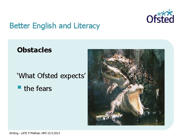 Better English and Literacy Obstacles ‘What Ofsted expects’ § the fears Writing - LATE