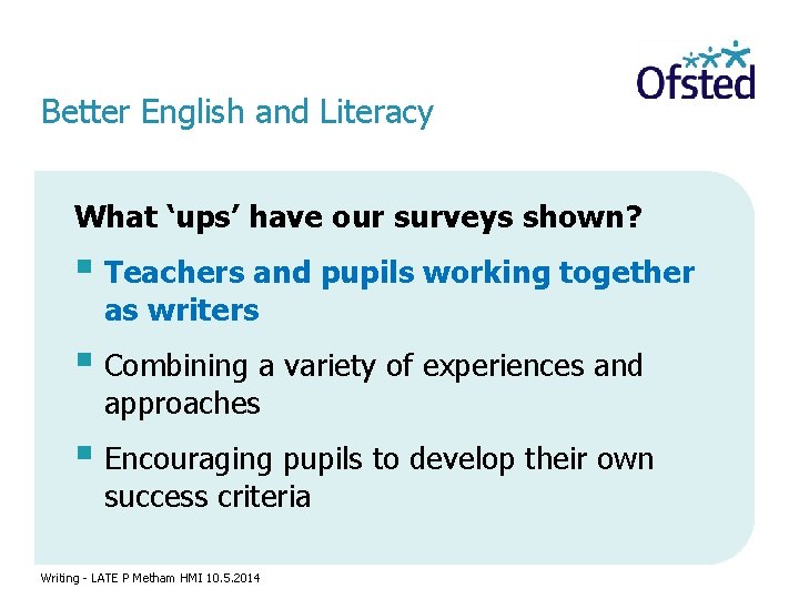 Better English and Literacy What ‘ups’ have our surveys shown? § Teachers and pupils