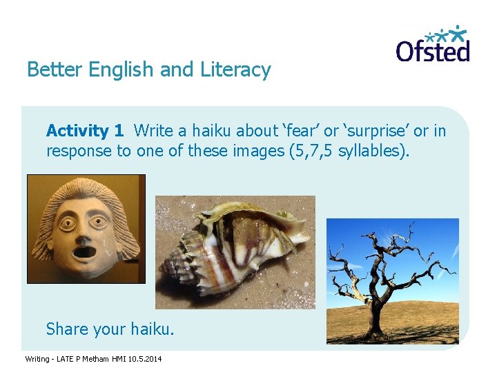 Better English and Literacy Activity 1 Write a haiku about ‘fear’ or ‘surprise’ or