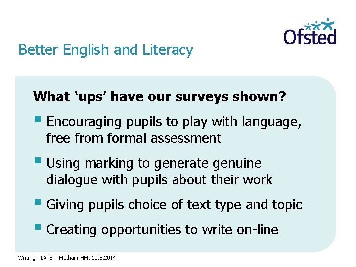 Better English and Literacy What ‘ups’ have our surveys shown? § Encouraging pupils to