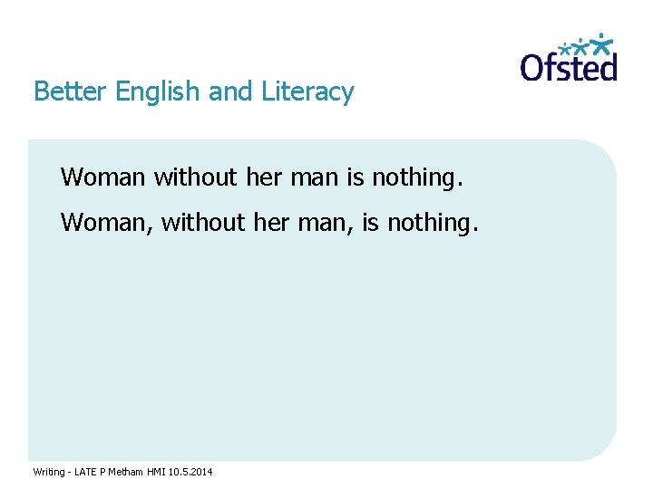 Better English and Literacy Woman without her man is nothing. Woman, without her man,