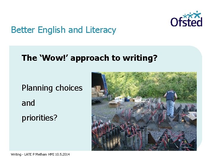 Better English and Literacy The ‘Wow!’ approach to writing? Planning choices and priorities? Writing