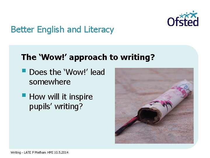 Better English and Literacy The ‘Wow!’ approach to writing? § Does the ‘Wow!’ lead