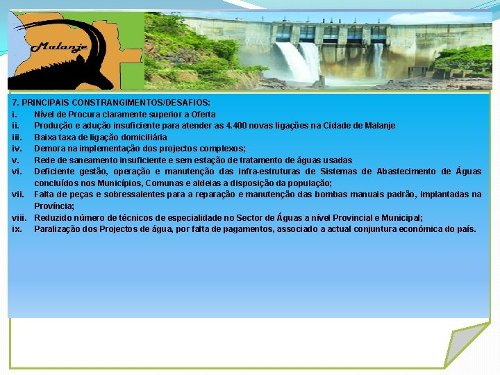 7. PRINCIPAIS CONSTRANGIMENTOS/DESAFIOS: i. Nível de Procura claramente superior a Oferta ii. Produção e