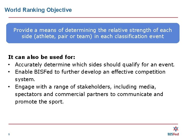 World Ranking Objective Provide a means of determining the relative strength of each side